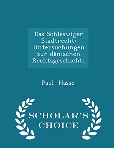 9781297278211: Das Schleswiger Stadtrecht: Untersuchungen Zur Dnischen Rechtsgeschichte - Scholar's Choice Edition