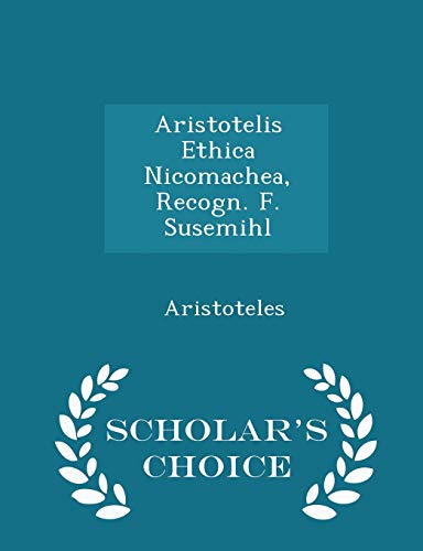 Stock image for Aristotelis Ethica Nicomachea, Recogn. F. Susemihl - Scholar's Choice Edition [Soft Cover ] for sale by booksXpress