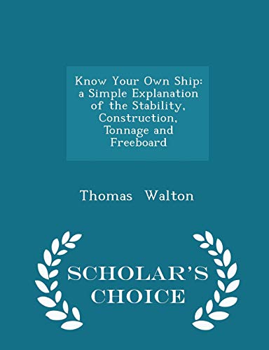 9781297298295: Know Your Own Ship: a Simple Explanation of the Stability, Construction, Tonnage and Freeboard - Scholar's Choice Edition