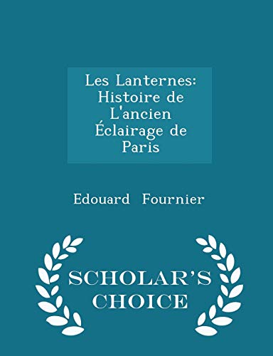 9781297299926: Les Lanternes: Histoire de l'Ancien clairage de Paris - Scholar's Choice Edition