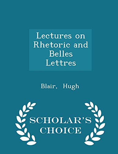 Beispielbild fr Lectures on Rhetoric and Belles Lettres - Scholar's Choice Edition zum Verkauf von Buchpark