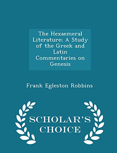 The Hexaemeral Literature; A Study of the Greek and Latin Commentaries on Genesis - Scholar s Choice Edition (Paperback) - Frank Egleston Robbins