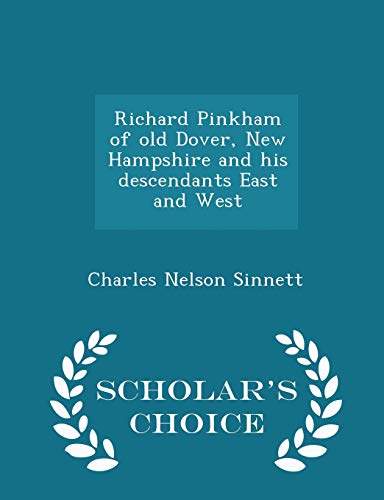 9781297369193: Richard Pinkham of old Dover, New Hampshire and his descendants East and West - Scholar's Choice Edition