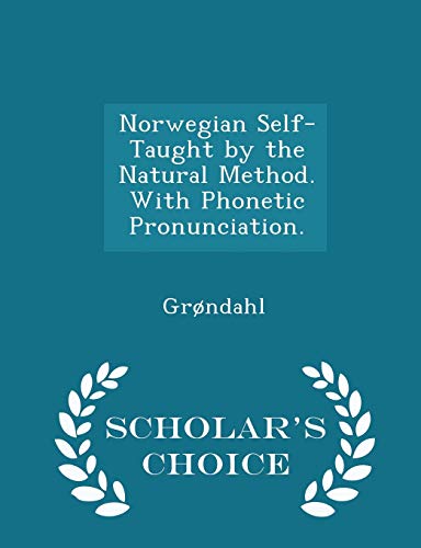 Norwegian Self-Taught by the Natural Method. with Phonetic Pronunciation. - Scholar's Choice Edition (Paperback) - Grndahl