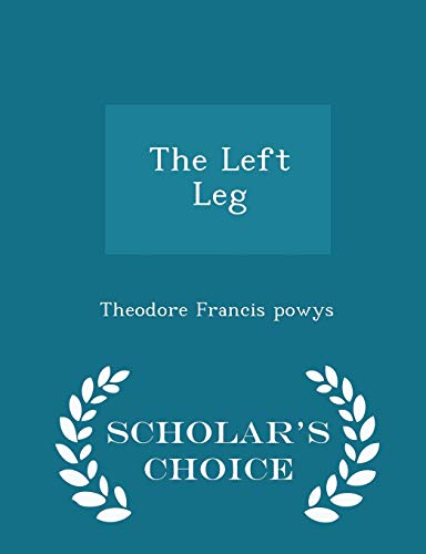 9781297427305: The Left Leg - Scholar's Choice Edition