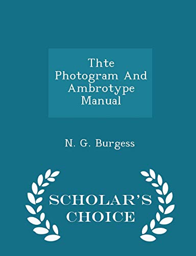 9781297448683: Thte Photogram And Ambrotype Manual - Scholar's Choice Edition