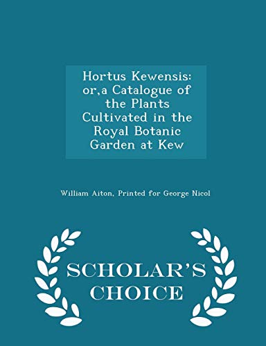 9781297460708: Hortus Kewensis: or,a Catalogue of the Plants Cultivated in the Royal Botanic Garden at Kew - Scholar's Choice Edition