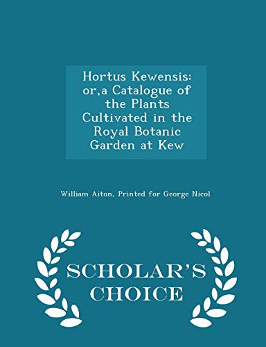 9781297460708: Hortus Kewensis: Or, a Catalogue of the Plants Cultivated in the Royal Botanic Garden at Kew - Scholar's Choice Edition