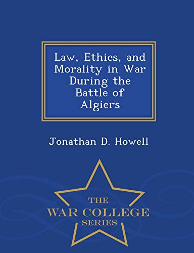 9781297474170: Law, Ethics, and Morality in War During the Battle of Algiers - War College Series