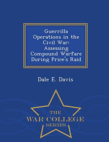 Imagen de archivo de Guerrilla Operations in the Civil War Assessing Compound Warfare During Price's Raid War College Series a la venta por PBShop.store US