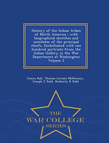 9781297475313: History of the Indian Tribes of North America: With Biographical Sketches and Anecdotes of the Principal Chiefs. Embellished with One Hundred ... at Washington Volume 2 - War College Series