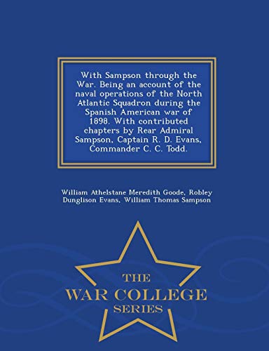9781297475771: With Sampson through the War. Being an account of the naval operations of the North Atlantic Squadron during the Spanish American war of 1898. With ... Commander C. C. Todd. - War College Seri