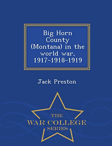 Imagen de archivo de Big Horn County (Montana) in the world war, 1917-1918-1919 - War College Series a la venta por Redux Books