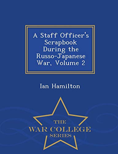 9781297481536: A Staff Officer's Scrapbook During the Russo-Japanese War, Volume 2 - War College Series