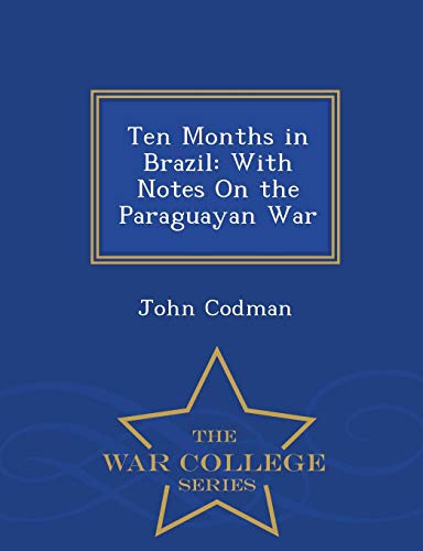 9781297481819: Ten Months in Brazil: With Notes On the Paraguayan War - War College Series