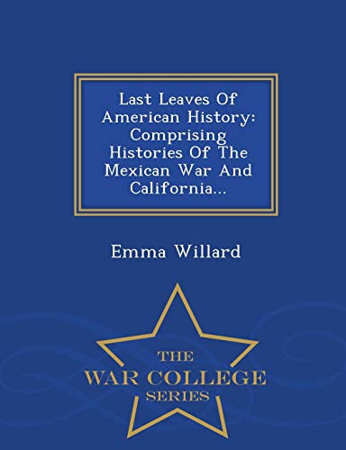 Stock image for Last Leaves Of American History Comprising Histories Of The Mexican War And California War College Series for sale by PBShop.store US