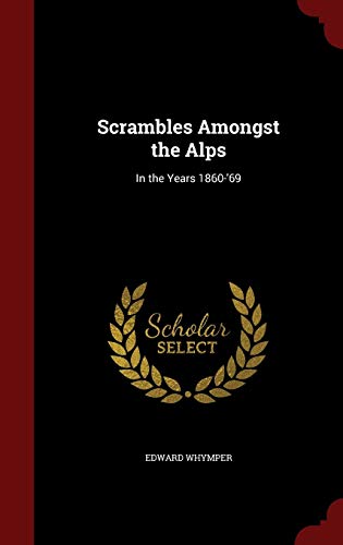 9781297491917: Scrambles Amongst the Alps: In the Years 1860-'69