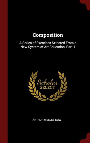 9781297494758: Composition: A Series of Exercises Selected From a New System of Art Education, Part 1