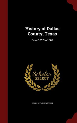 9781297497926: History of Dallas County, Texas: From 1837 to 1887