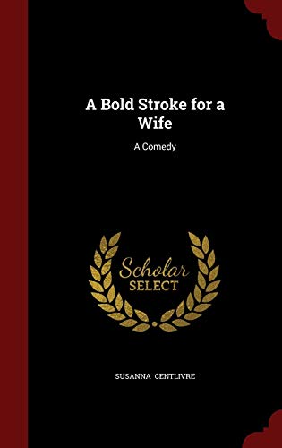 9781297498244: A Bold Stroke for a Wife: A Comedy