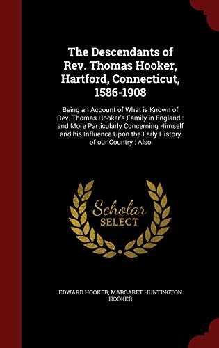 9781297505553: The Descendants of Rev. Thomas Hooker, Hartford, Connecticut, 1586-1908: Being an Account of What is Known of Rev. Thomas Hooker's Family in England : ... Upon the Early History of our Country : Also