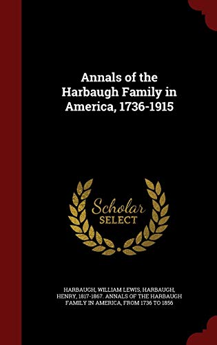 Annals of the Harbaugh Family in America, 1736-1915 - William Lewis Harbaugh