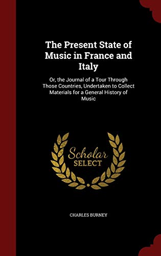 9781297508714: The Present State of Music in France and Italy: Or, the Journal of a Tour Through Those Countries, Undertaken to Collect Materials for a General History of Music