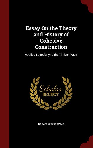 9781297513312: Essay On the Theory and History of Cohesive Construction: Applied Especially to the Timbrel Vault