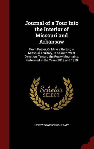 9781297513459: Journal of a Tour Into the Interior of Missouri and Arkansaw: From Potosi, Or Mine a Burton, in Missouri Territory, in a South-West Direction, Toward ... Performed in the Years 1818 and 1819