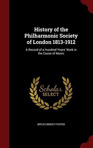 9781297517136: History of the Philharmonic Society of London 1813-1912: A Record of a Hundred Years' Work in the Cause of Music