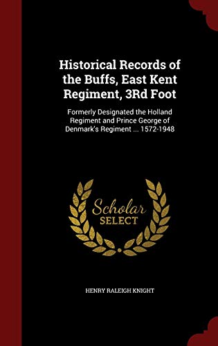 9781297517358: Historical Records of the Buffs, East Kent Regiment, 3Rd Foot: Formerly Designated the Holland Regiment and Prince George of Denmark's Regiment ... 1572-1948