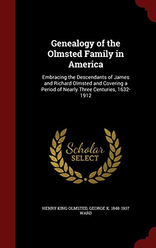 9781297517846: Genealogy of the Olmsted Family in America: Embracing the Descendants of James and Richard Olmsted and Covering a Period of Nearly Three Centuries, 1632-1912