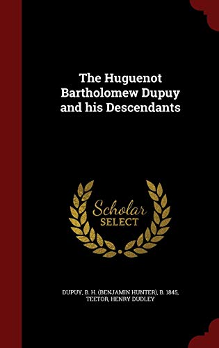 9781297521522: The Huguenot Bartholomew Dupuy and his Descendants