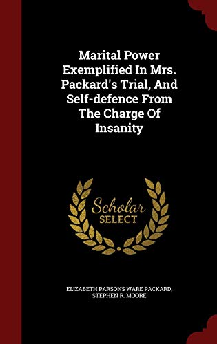 9781297523632: Marital Power Exemplified In Mrs. Packard's Trial, And Self-defence From The Charge Of Insanity