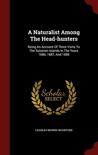 9781297524028: A Naturalist Among The Head-hunters: Being An Account Of Three Visits To The Solomon Islands In The Years 1886, 1887, And 1888