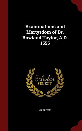 9781297529597: Examinations and Martyrdom of Dr. Rowland Taylor, A.D. 1555