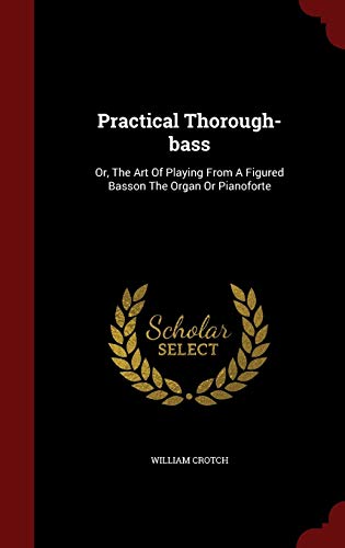 9781297531989: Practical Thorough-bass: Or, The Art Of Playing From A Figured Basson The Organ Or Pianoforte