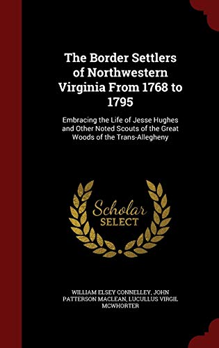 9781297536175: The Border Settlers of Northwestern Virginia From 1768 to 1795: Embracing the Life of Jesse Hughes and Other Noted Scouts of the Great Woods of the Trans-Allegheny