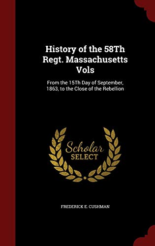 9781297541926: History of the 58Th Regt. Massachusetts Vols: From the 15Th Day of September, 1863, to the Close of the Rebellion