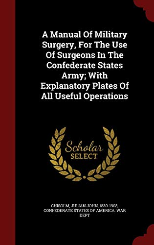 9781297543555: A Manual Of Military Surgery, For The Use Of Surgeons In The Confederate States Army; With Explanatory Plates Of All Useful Operations