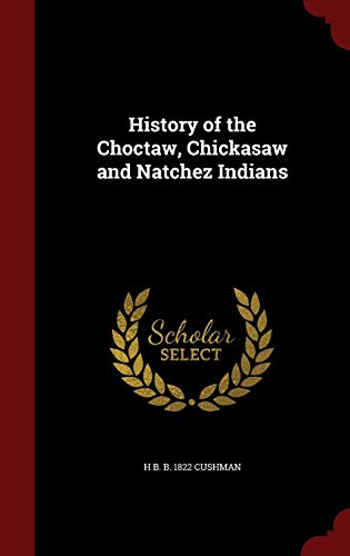 9781297544392: History of the Choctaw, Chickasaw and Natchez Indians