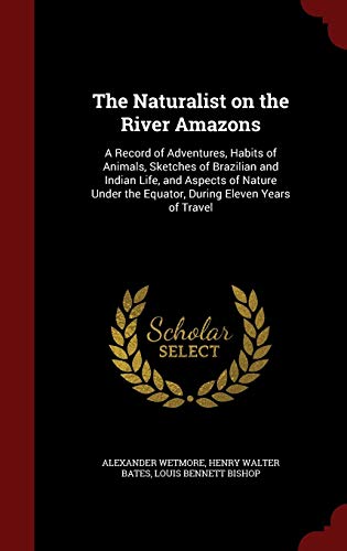 9781297544439: The Naturalist on the River Amazons: A Record of Adventures, Habits of Animals, Sketches of Brazilian and Indian Life, and Aspects of Nature Under the Equator, During Eleven Years of Travel