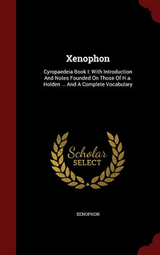 Xenophon: Cyropaedeia Book I: With Introduction and Notes Founded on Those of H.A. Holden . and a Complete Vocabulary (Hardback)