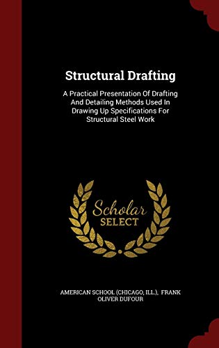 9781297580895: Structural Drafting: A Practical Presentation Of Drafting And Detailing Methods Used In Drawing Up Specifications For Structural Steel Work