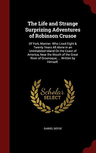 9781297582004: The Life and Strange Surprizing Adventures of Robinson Crusoe: Of York, Mariner. Who Lived Eight & Twenty Years All Alone in an Uninhabited Island On ... River of Oroonoque; ... Written by Himself.