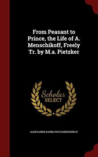 9781297588648: From Peasant to Prince, the Life of A. Menschikoff, Freely Tr. by M.a. Pietzker