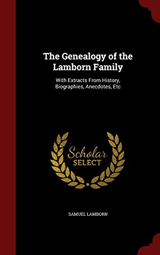 9781297591105: The Genealogy of the Lamborn Family: With Extracts From History, Biographies, Anecdotes, Etc