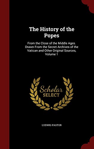 9781297594564: The History of the Popes: From the Close of the Middle Ages. Drawn From the Secret Archives of the Vatican and Other Original Sources, Volume 1