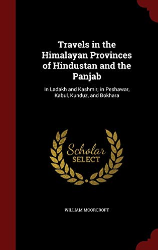 9781297601484: Travels in the Himalayan Provinces of Hindustan and the Panjab: In Ladakh and Kashmir; in Peshawar, Kabul, Kunduz, and Bokhara