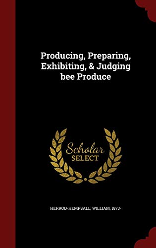 9781297615788: Producing, Preparing, Exhibiting, & Judging bee Produce